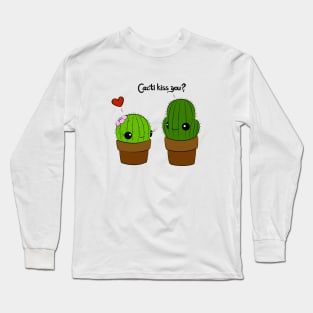 Cacti Kiss You? Long Sleeve T-Shirt